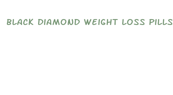 black diamond weight loss pills