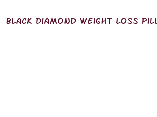 black diamond weight loss pills reviews