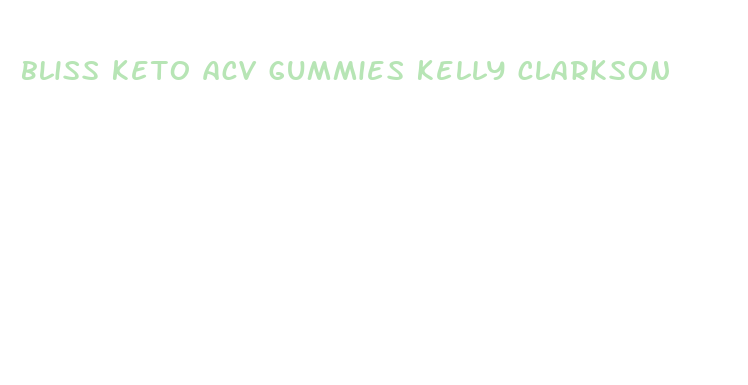 bliss keto acv gummies kelly clarkson