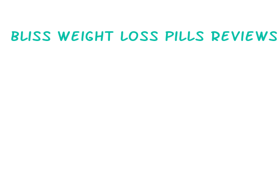 bliss weight loss pills reviews