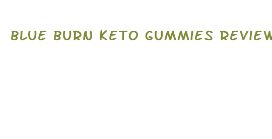 blue burn keto gummies reviews