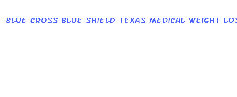 blue cross blue shield texas medical weight loss coverage