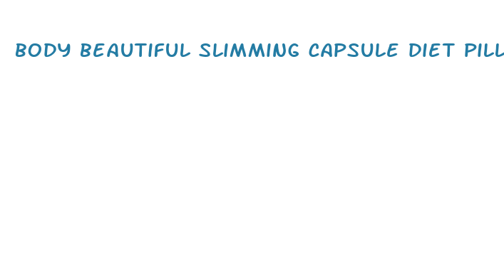 body beautiful slimming capsule diet pills