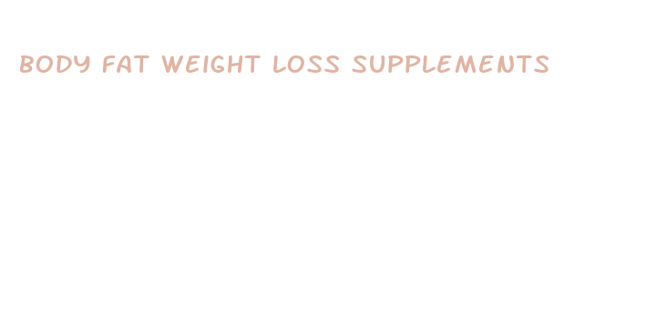 body fat weight loss supplements