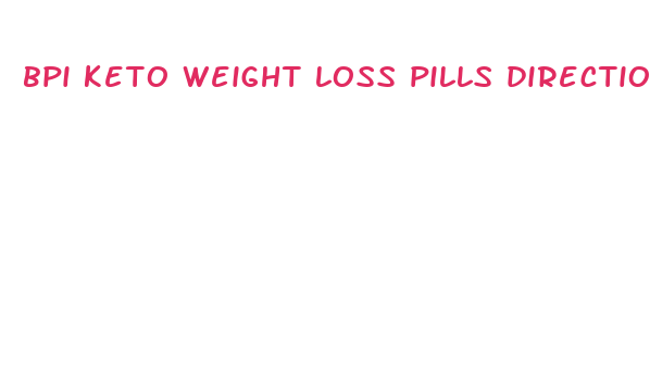 bpi keto weight loss pills directions