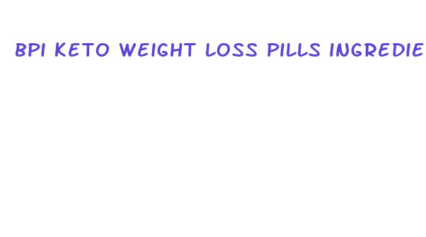 bpi keto weight loss pills ingredients