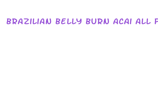 brazilian belly burn acai all pure diet pill