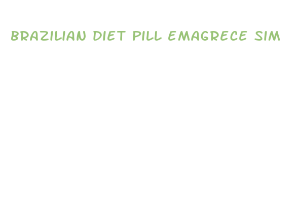 brazilian diet pill emagrece sim