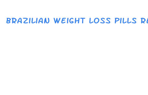 brazilian weight loss pills review