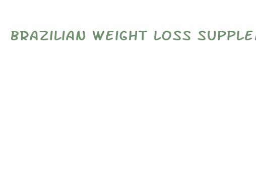 brazilian weight loss supplements