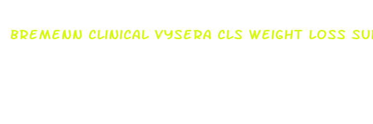 bremenn clinical vysera cls weight loss supplement