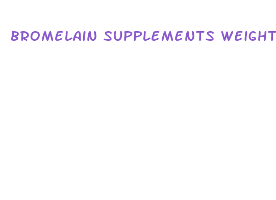 bromelain supplements weight loss