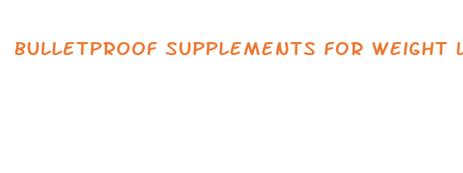 bulletproof supplements for weight loss