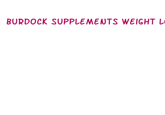 burdock supplements weight loss