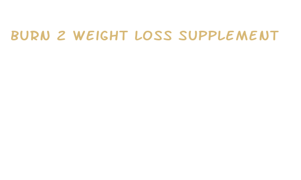 burn 2 weight loss supplement