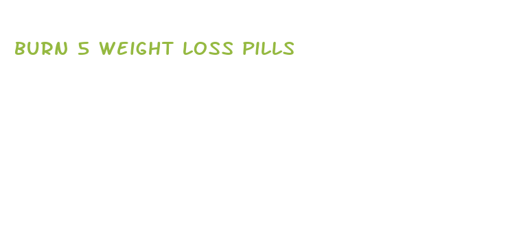 burn 5 weight loss pills