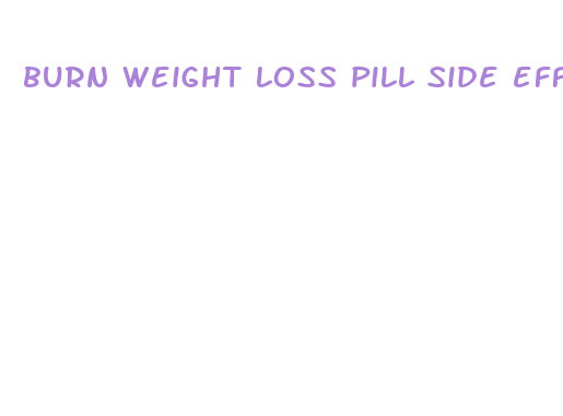 burn weight loss pill side effects