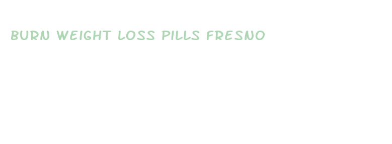 burn weight loss pills fresno