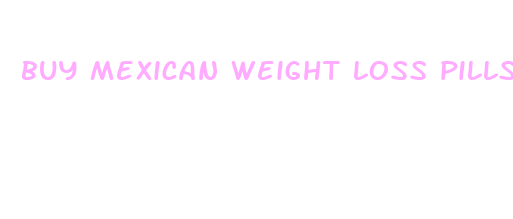 buy mexican weight loss pills