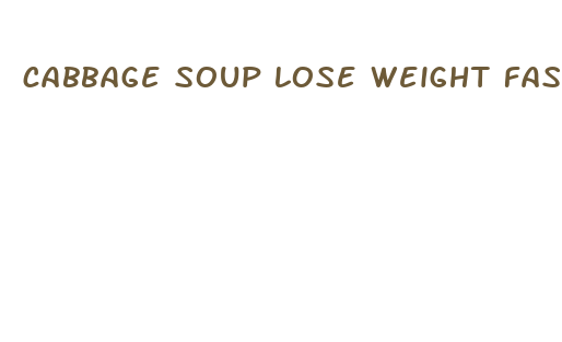 cabbage soup lose weight fast