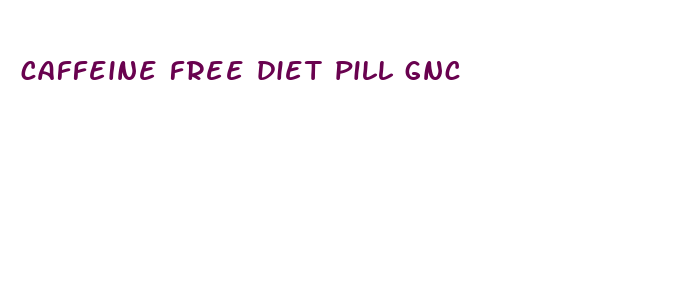 caffeine free diet pill gnc