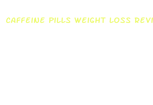 caffeine pills weight loss reviews