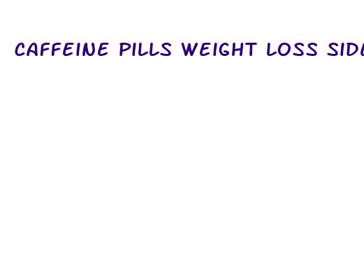 caffeine pills weight loss side effects