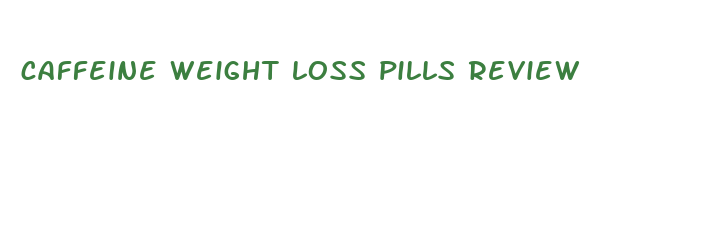 caffeine weight loss pills review