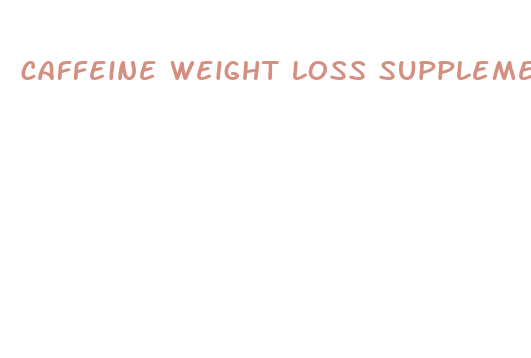 caffeine weight loss supplement