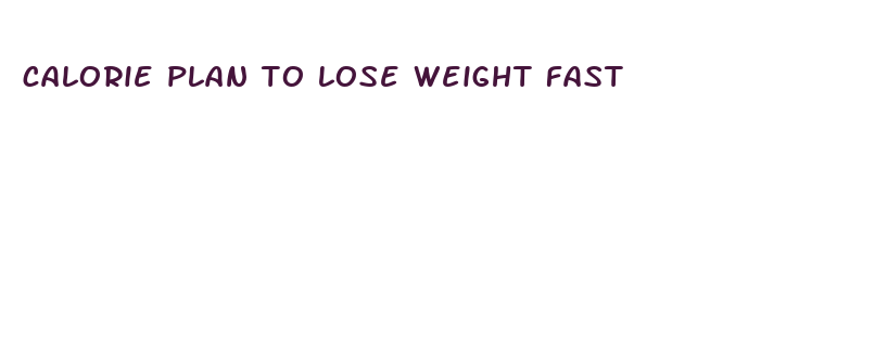 calorie plan to lose weight fast