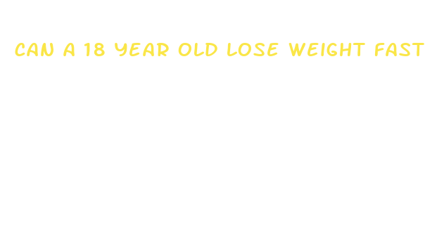 can a 18 year old lose weight fast