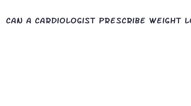 can a cardiologist prescribe weight loss pills