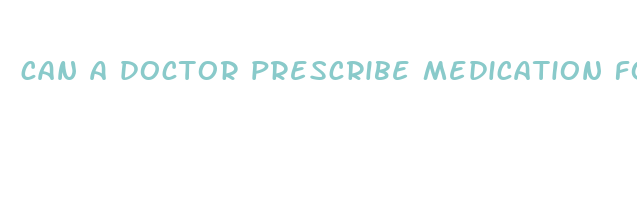 can a doctor prescribe medication for weight loss