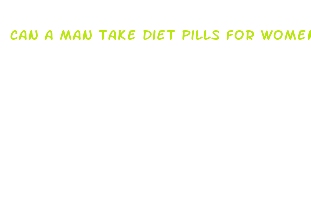 can a man take diet pills for women