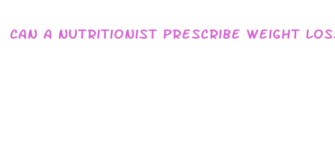 can a nutritionist prescribe weight loss pills