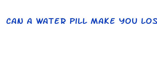 can a water pill make you lose weight