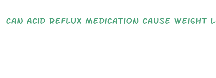 can acid reflux medication cause weight loss