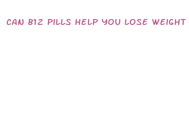 can b12 pills help you lose weight