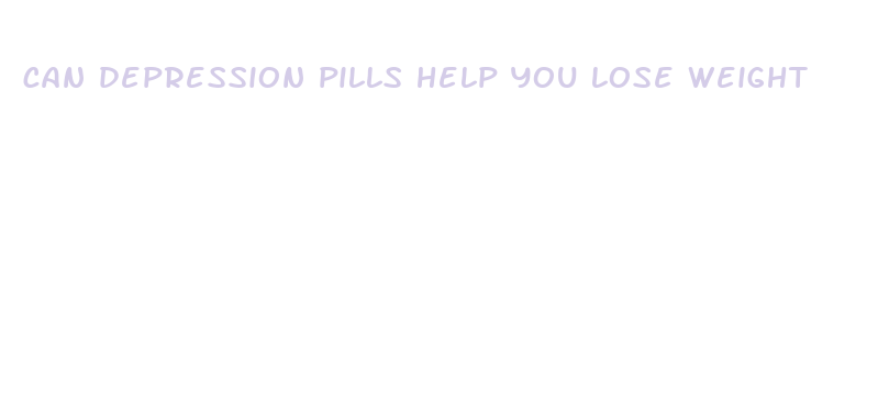 can depression pills help you lose weight