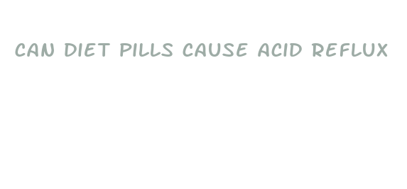 can diet pills cause acid reflux