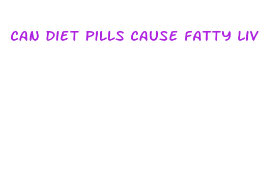 can diet pills cause fatty liver