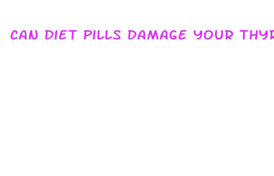 can diet pills damage your thyroid