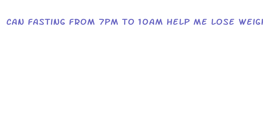 can fasting from 7pm to 10am help me lose weight