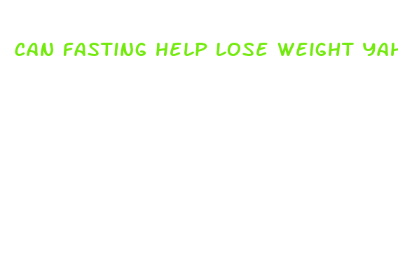 can fasting help lose weight yahoo