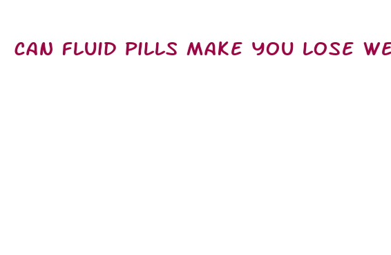 can fluid pills make you lose weight