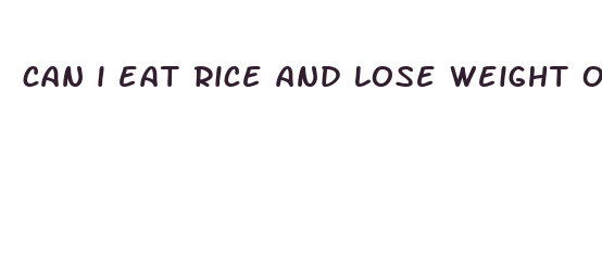 can i eat rice and lose weight on intermittent fasting