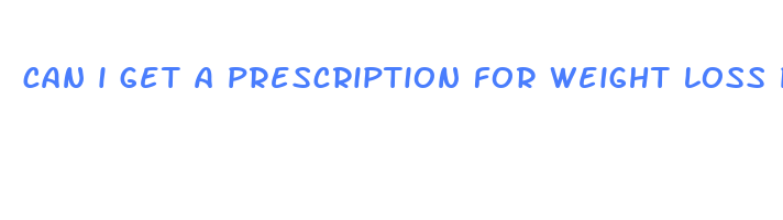 can i get a prescription for weight loss pills