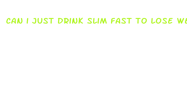 can i just drink slim fast to lose weight