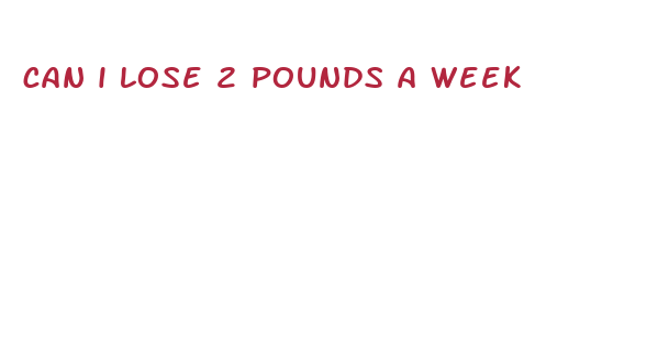 can i lose 2 pounds a week