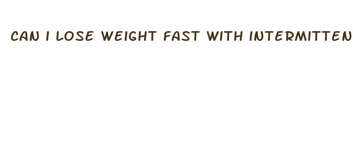 can i lose weight fast with intermittent fasting